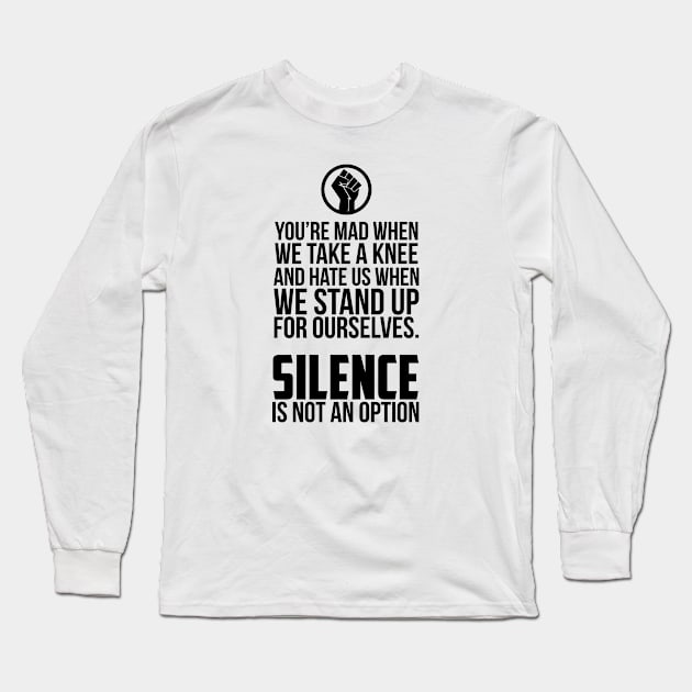 You're Mad When We Take a Knee and When We Stand Up for Ourselves Long Sleeve T-Shirt by UrbanLifeApparel